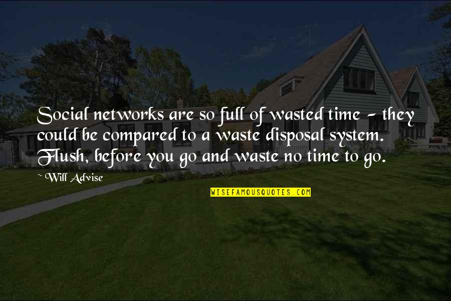 No Time To Waste Quotes By Will Advise: Social networks are so full of wasted time