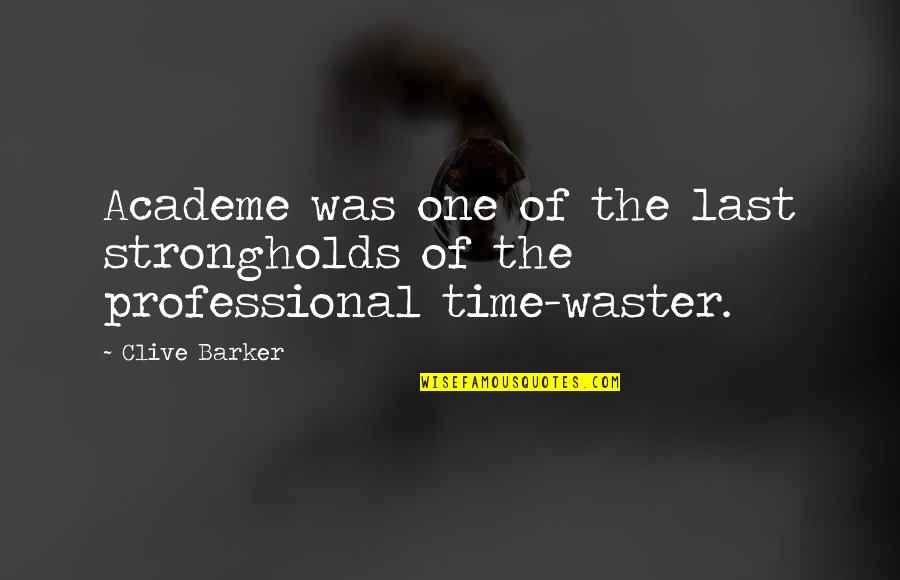 No Time Wasting Quotes By Clive Barker: Academe was one of the last strongholds of