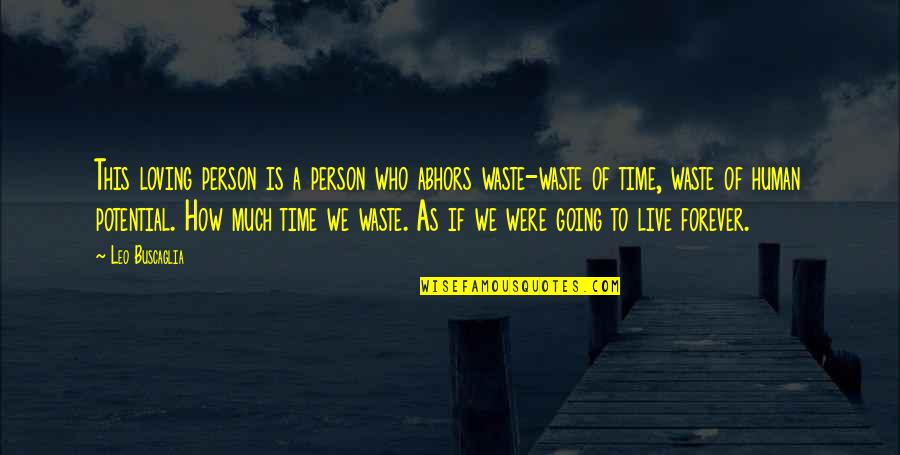 No Time Wasting Quotes By Leo Buscaglia: This loving person is a person who abhors
