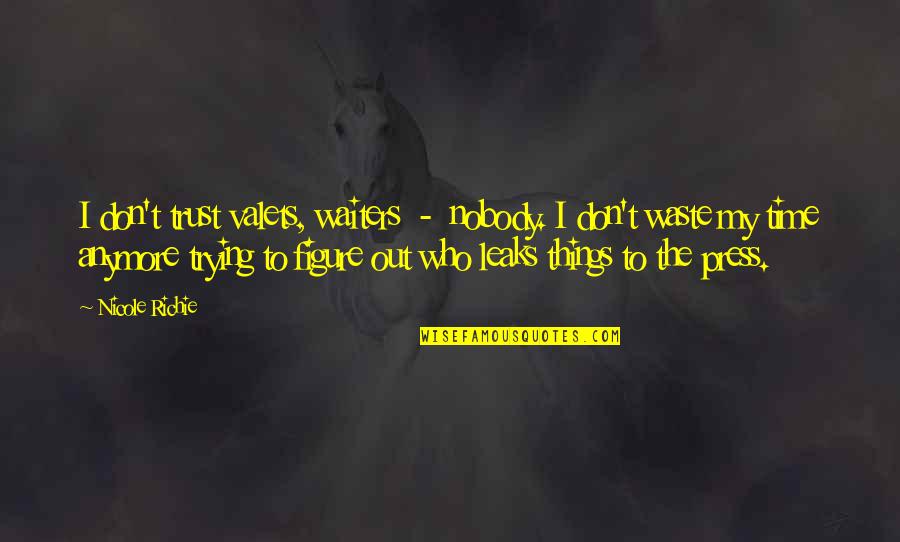 No Time Wasting Quotes By Nicole Richie: I don't trust valets, waiters - nobody. I