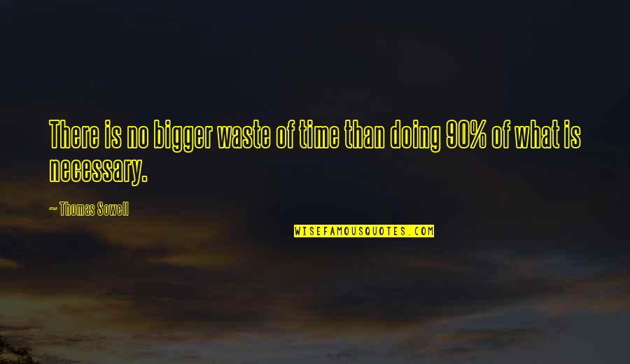No Time Wasting Quotes By Thomas Sowell: There is no bigger waste of time than