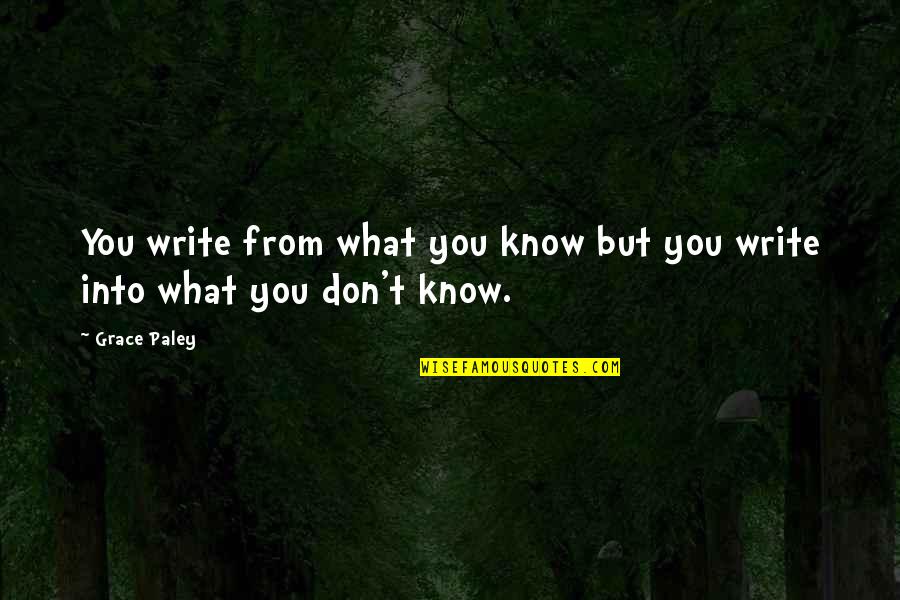 No Tirar Basura Quotes By Grace Paley: You write from what you know but you