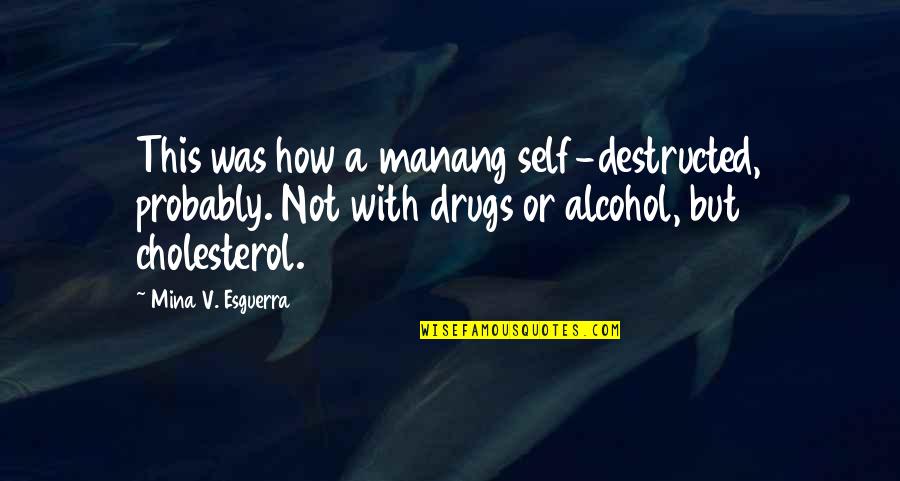 No To Drugs And Alcohol Quotes By Mina V. Esguerra: This was how a manang self-destructed, probably. Not
