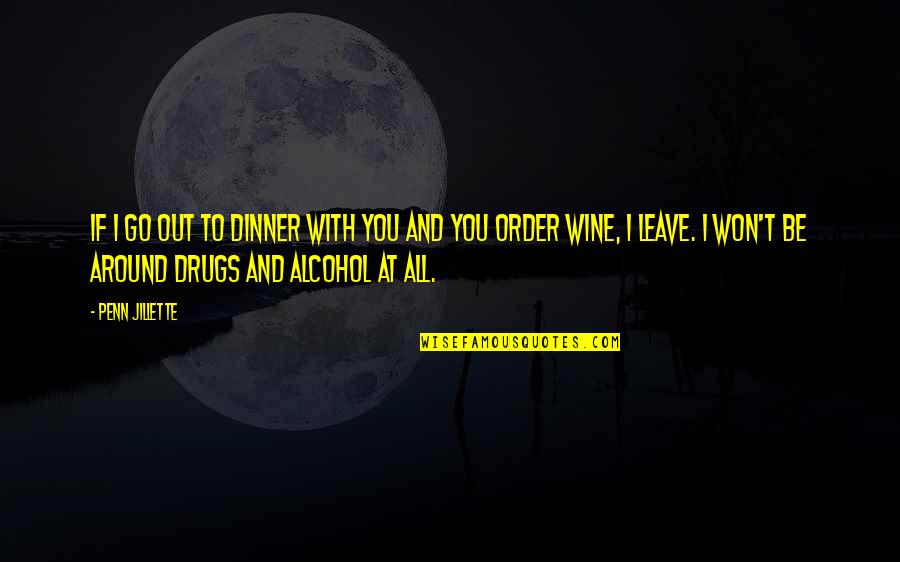 No To Drugs And Alcohol Quotes By Penn Jillette: If I go out to dinner with you