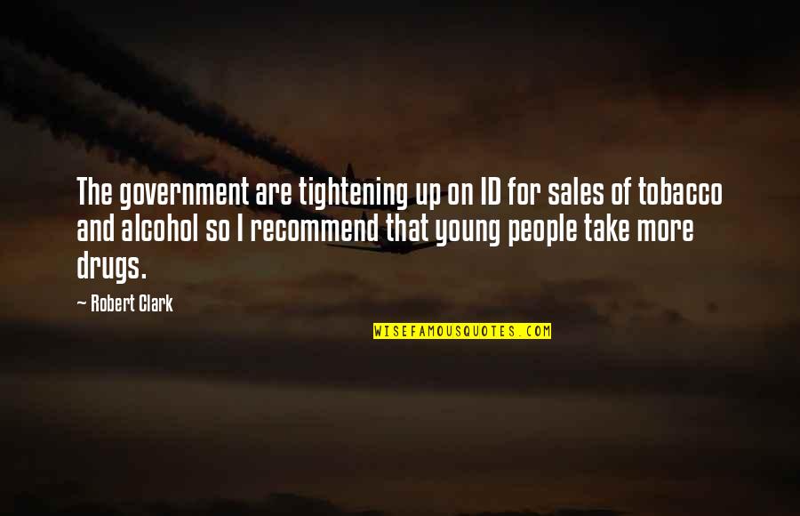 No To Drugs And Alcohol Quotes By Robert Clark: The government are tightening up on ID for