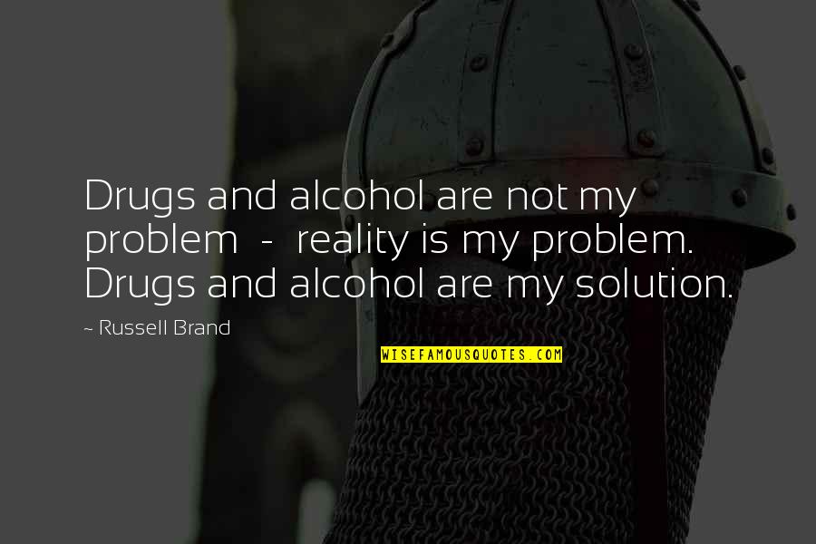 No To Drugs And Alcohol Quotes By Russell Brand: Drugs and alcohol are not my problem -