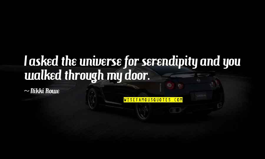 No To Vote Buying Quotes By Nikki Rowe: I asked the universe for serendipity and you