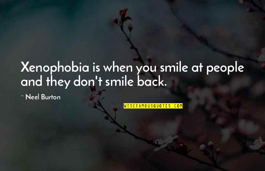 No To Xenophobia Quotes By Neel Burton: Xenophobia is when you smile at people and