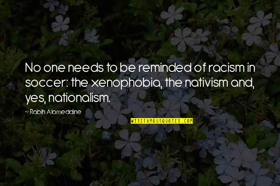 No To Xenophobia Quotes By Rabih Alameddine: No one needs to be reminded of racism