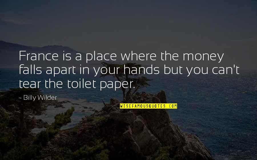 No Toilet Paper Quotes By Billy Wilder: France is a place where the money falls No Toilet Paper Quotes By Billy Wilder: France is a place where the money falls