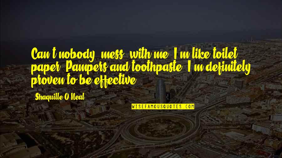 No Toilet Paper Quotes By Shaquille O'Neal: Can't nobody [mess] with me. I'm like toilet