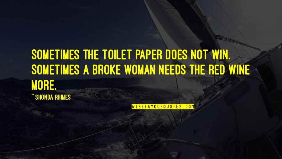 No Toilet Paper Quotes By Shonda Rhimes: Sometimes the toilet paper does not win. Sometimes