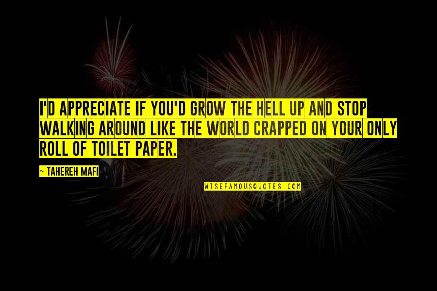 No Toilet Paper Quotes By Tahereh Mafi: I'd appreciate if you'd grow the hell up