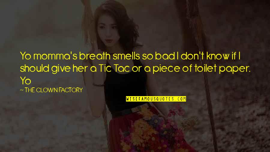 No Toilet Paper Quotes By THE CLOWN FACTORY: Yo momma's breath smells so bad I don't No Toilet Paper Quotes By THE CLOWN FACTORY: Yo momma's breath smells so bad I don't