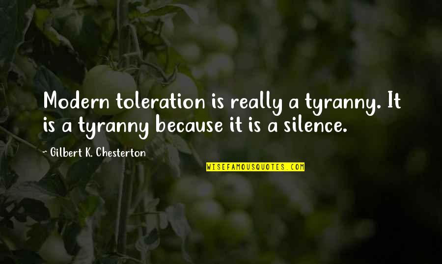 No Toleration Quotes By Gilbert K. Chesterton: Modern toleration is really a tyranny. It is