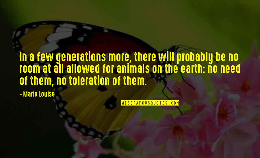 No Toleration Quotes By Marie Louise: In a few generations more, there will probably