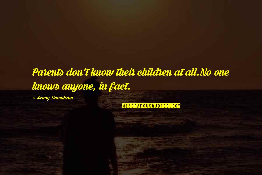 No Trust At All Quotes By Jenny Downham: Parents don't know their children at all.No one