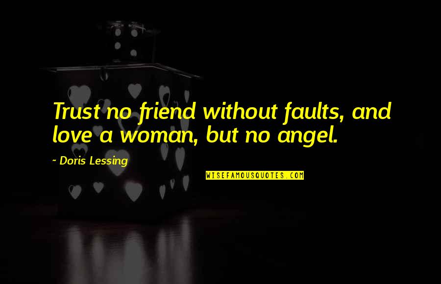 No Trust Friendship Quotes By Doris Lessing: Trust no friend without faults, and love a No Trust Friendship Quotes By Doris Lessing: Trust no friend without faults, and love a