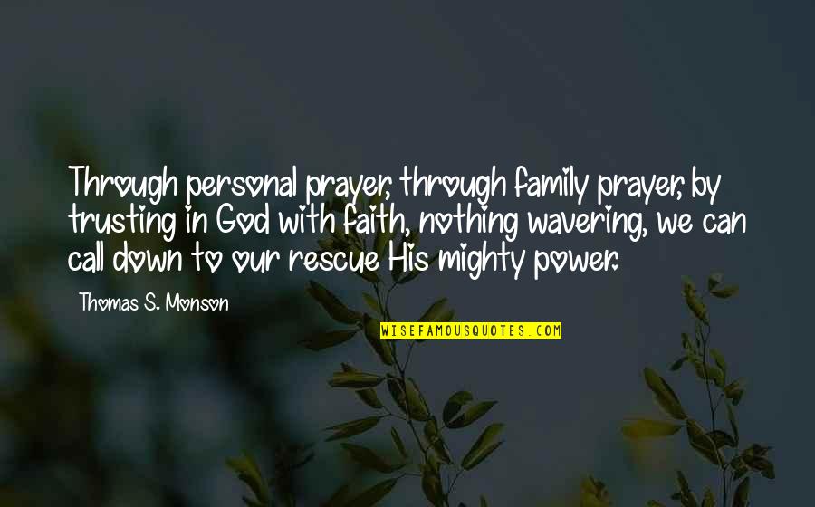 No Trust In Family Quotes By Thomas S. Monson: Through personal prayer, through family prayer, by trusting