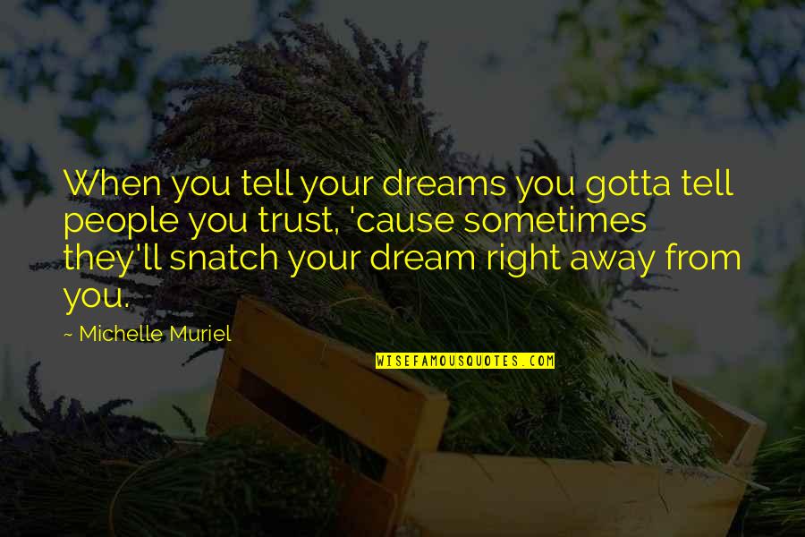 No Trust In Friendship Quotes By Michelle Muriel: When you tell your dreams you gotta tell