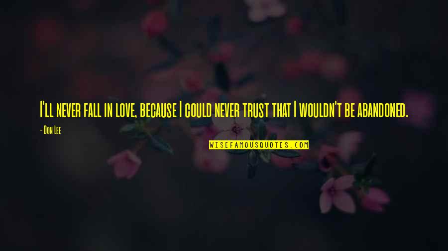 No Trust In Love Quotes By Don Lee: I'll never fall in love, because I could