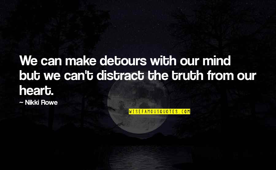 No Trust In Love Quotes By Nikki Rowe: We can make detours with our mind but