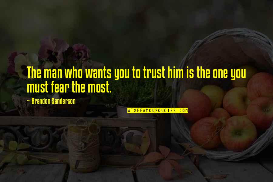 No Trust In Man Quotes By Brandon Sanderson: The man who wants you to trust him