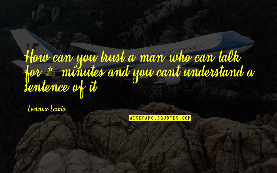 No Trust In Man Quotes By Lennox Lewis: How can you trust a man who can