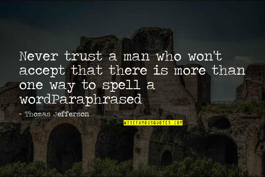 No Trust In Man Quotes By Thomas Jefferson: Never trust a man who won't accept that