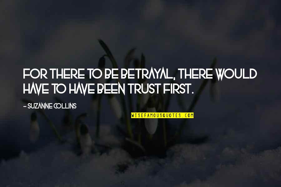No Trust In Relationships Quotes By Suzanne Collins: For there to be betrayal, there would have