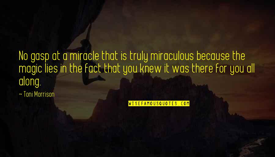 No Trust In You Quotes By Toni Morrison: No gasp at a miracle that is truly