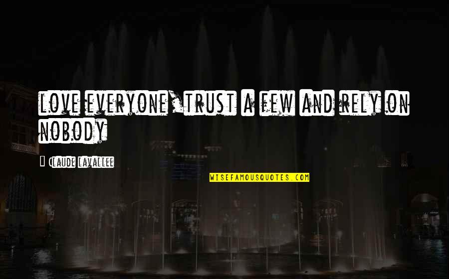 No Trust Nobody Quotes By Claude Lavallee: love everyone,trust a few and rely on nobody