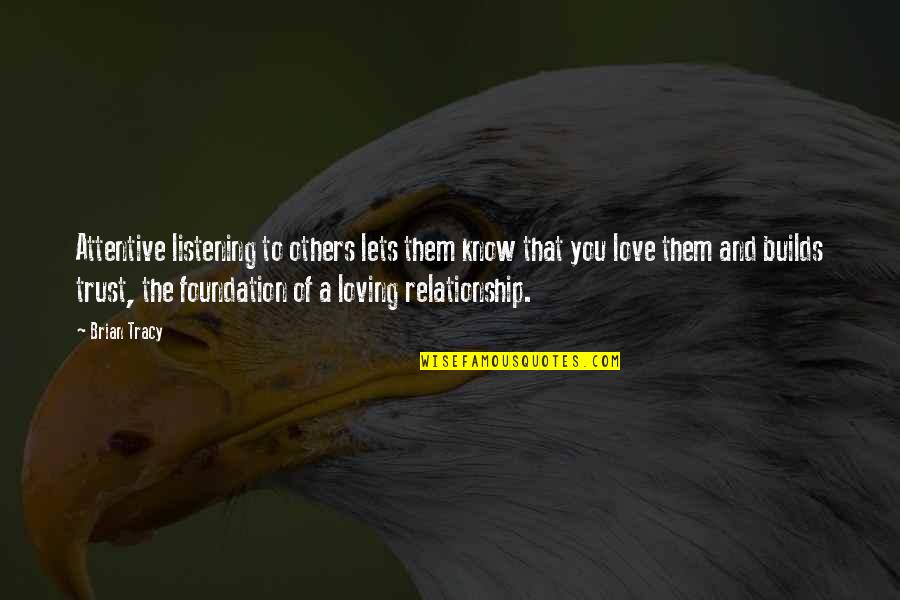 No Trust On Love Quotes By Brian Tracy: Attentive listening to others lets them know that No Trust On Love Quotes By Brian Tracy: Attentive listening to others lets them know that