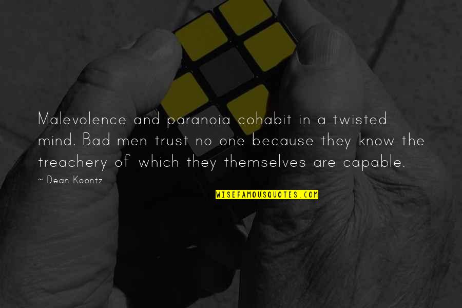 No Trust Quotes By Dean Koontz: Malevolence and paranoia cohabit in a twisted mind.
