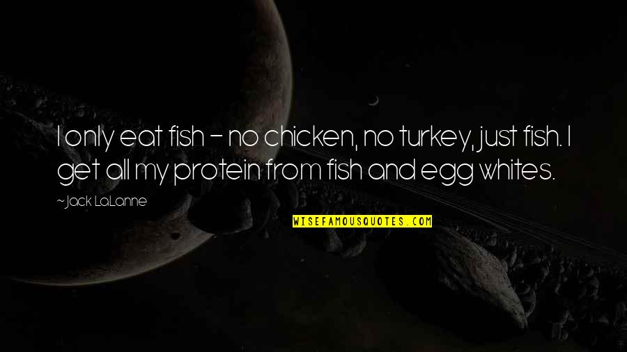 No Turkey Quotes By Jack LaLanne: I only eat fish - no chicken, no