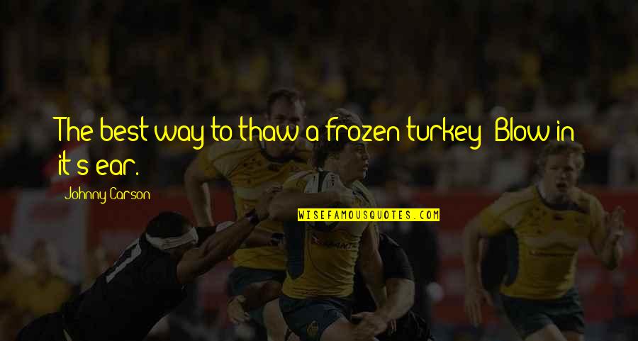 No Turkey Quotes By Johnny Carson: The best way to thaw a frozen turkey?