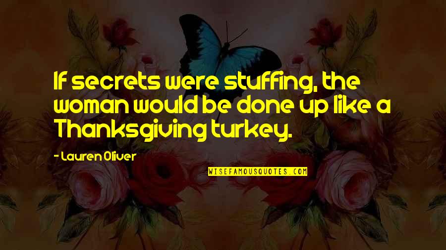 No Turkey Quotes By Lauren Oliver: If secrets were stuffing, the woman would be
