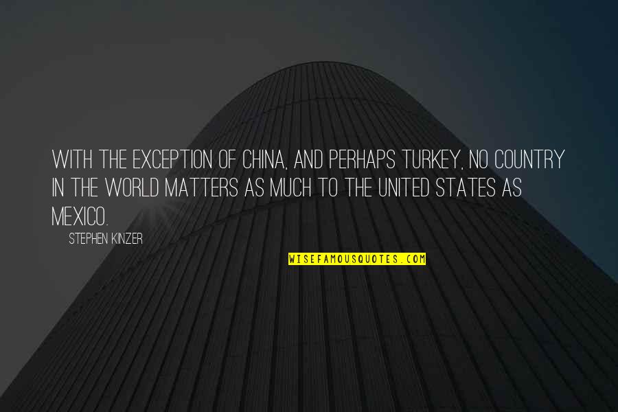 No Turkey Quotes By Stephen Kinzer: With the exception of China, and perhaps Turkey,