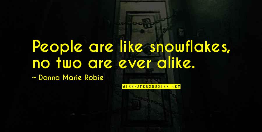 No Two Alike Quotes By Donna Marie Robie: People are like snowflakes, no two are ever