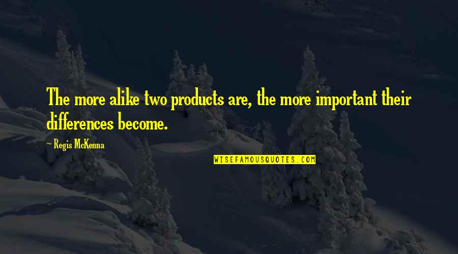 No Two Alike Quotes By Regis McKenna: The more alike two products are, the more