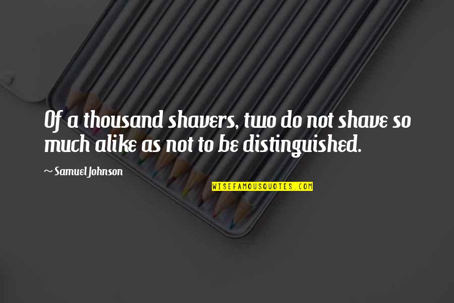 No Two Alike Quotes By Samuel Johnson: Of a thousand shavers, two do not shave