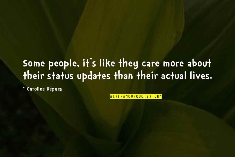 No Updates Quotes By Caroline Kepnes: Some people, it's like they care more about