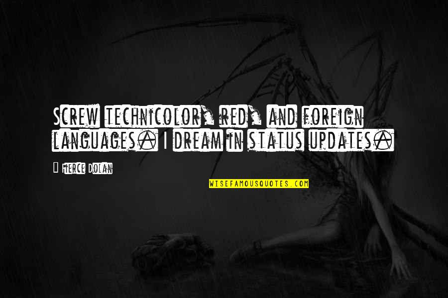 No Updates Quotes By Fierce Dolan: Screw technicolor, red, and foreign languages. I dream