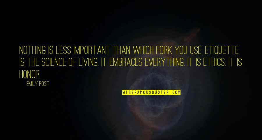 No Use Of Living Quotes By Emily Post: Nothing is less important than which fork you