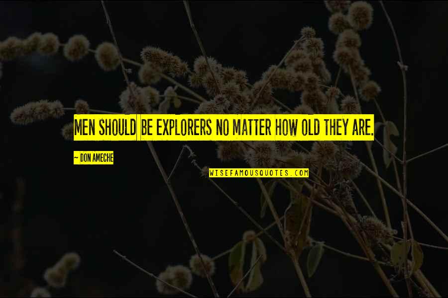 No Vision Quotes By Don Ameche: Men should be explorers no matter how old No Vision Quotes By Don Ameche: Men should be explorers no matter how old