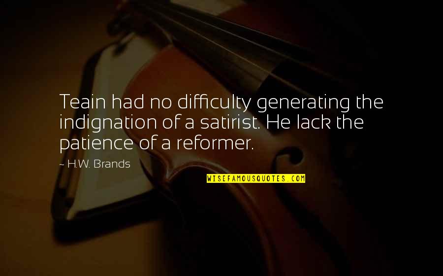 No Vision Quotes By H.W. Brands: Teain had no difficulty generating the indignation of No Vision Quotes By H.W. Brands: Teain had no difficulty generating the indignation of