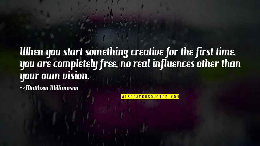 No Vision Quotes By Matthew Williamson: When you start something creative for the first No Vision Quotes By Matthew Williamson: When you start something creative for the first