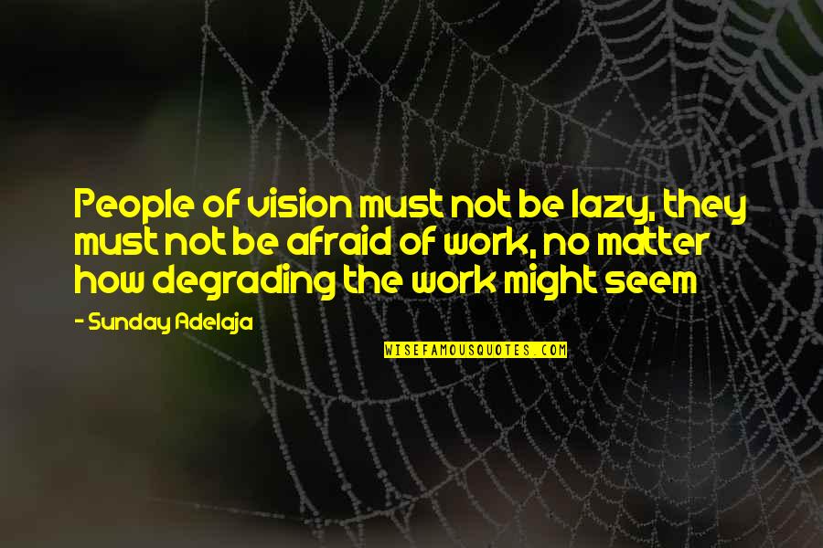 No Vision Quotes By Sunday Adelaja: People of vision must not be lazy, they No Vision Quotes By Sunday Adelaja: People of vision must not be lazy, they