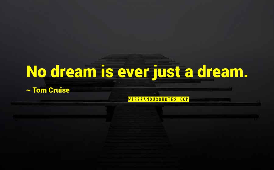 No Vision Quotes By Tom Cruise: No dream is ever just a dream. No Vision Quotes By Tom Cruise: No dream is ever just a dream.