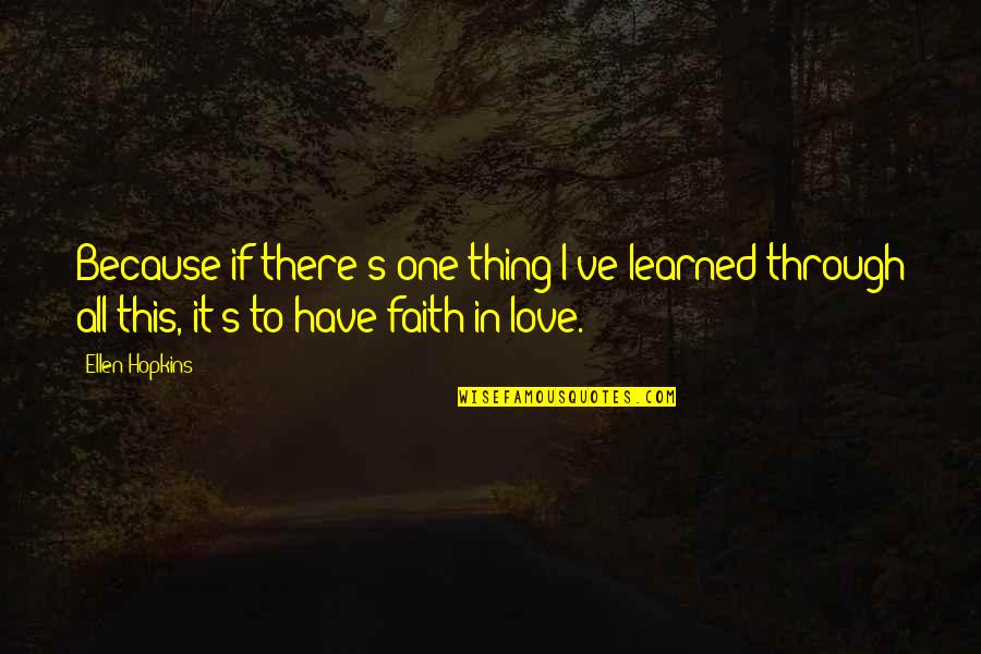 No Visitas Quotes By Ellen Hopkins: Because if there's one thing I've learned through No Visitas Quotes By Ellen Hopkins: Because if there's one thing I've learned through